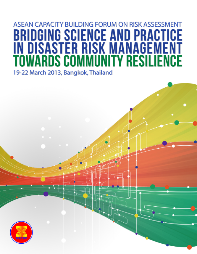 Bridging Science and Practice in Disaster Risk Management: Towards Community Resilience- ASEAN Capacity Building Forum on Risk Assessment