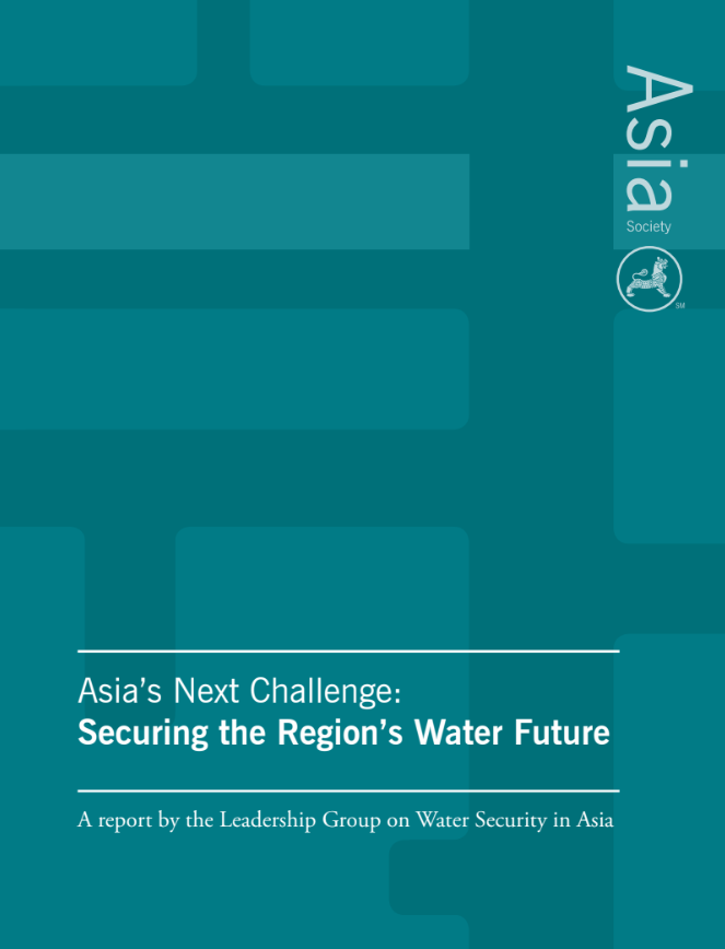 Asia’s Next Challenge: Securing the Region’s Water Future: A report by the Leadership Group on Water Security in Asia